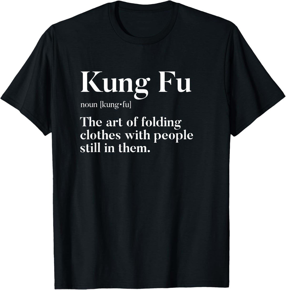 Kung Fu | Art Of Folding Clothes With People In Them | Fun T-Shirt