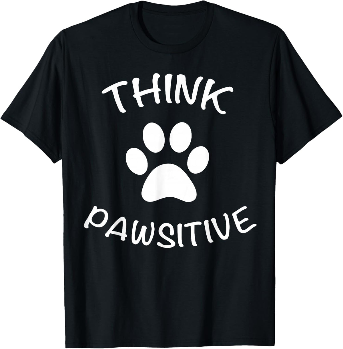 Cute Dog Pawprint T-Shirt Think Pawsitive Gift Shirt T-Shirt