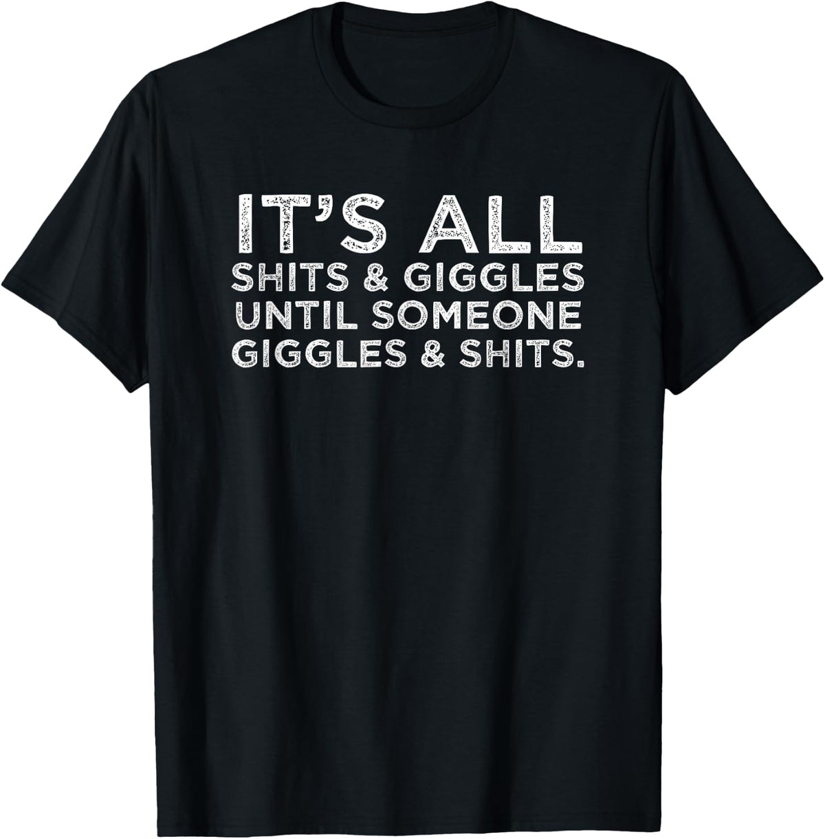 Its All Shits and Giggles Funny Adult Humor Friend Meme Gift T-Shirt