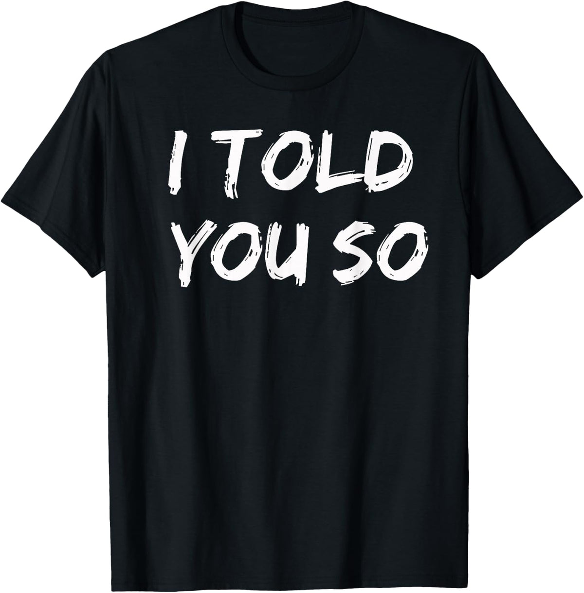 I Told You So T-Shirt T-Shirt