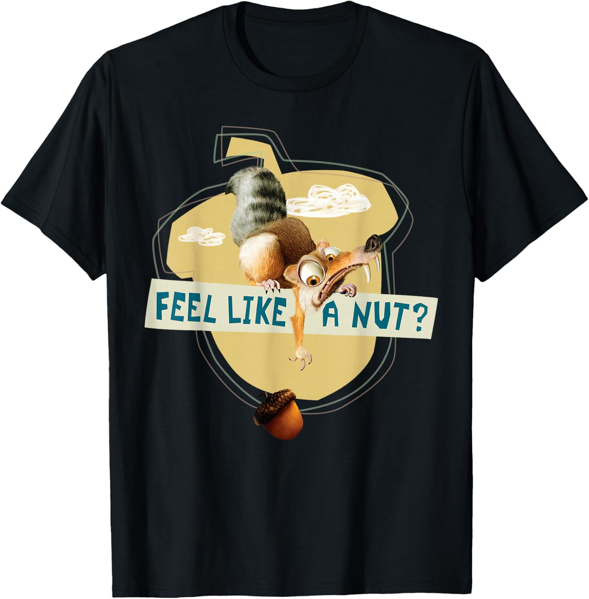 Ice Age Scrat Acorn Feel Like a Nut T-Shirt