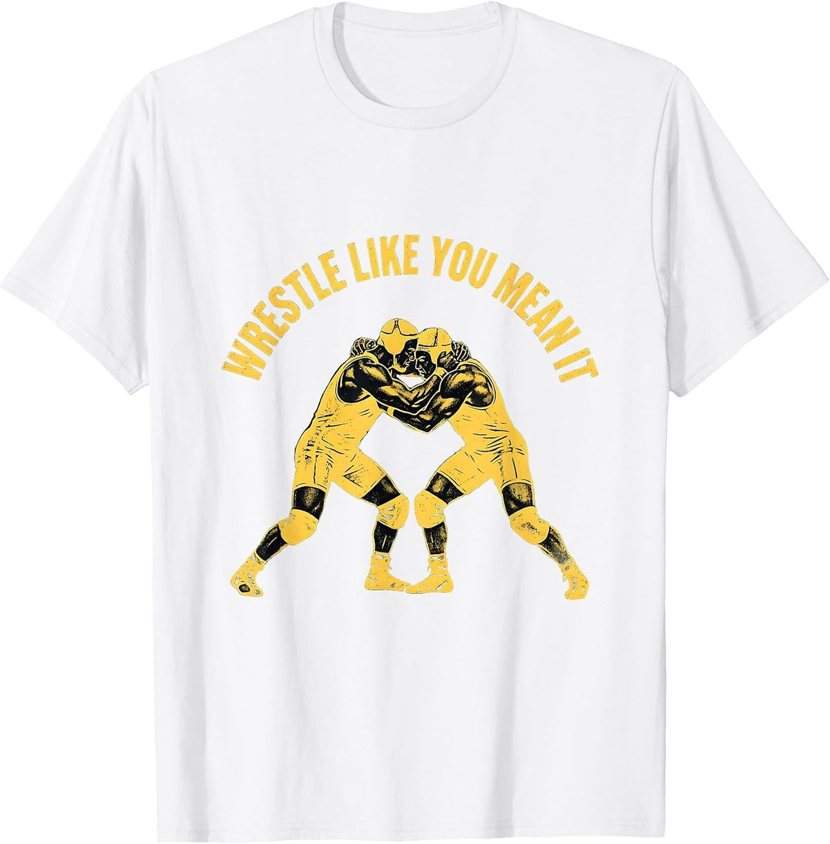 Wrestle Like You Mean It Wrestling Design T-Shirt Comfort Serenity Clothing Store