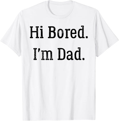 Hi Bored I am Dad Funny Father Joke Quote T-Shirt Comfort Serenity Clothing Store