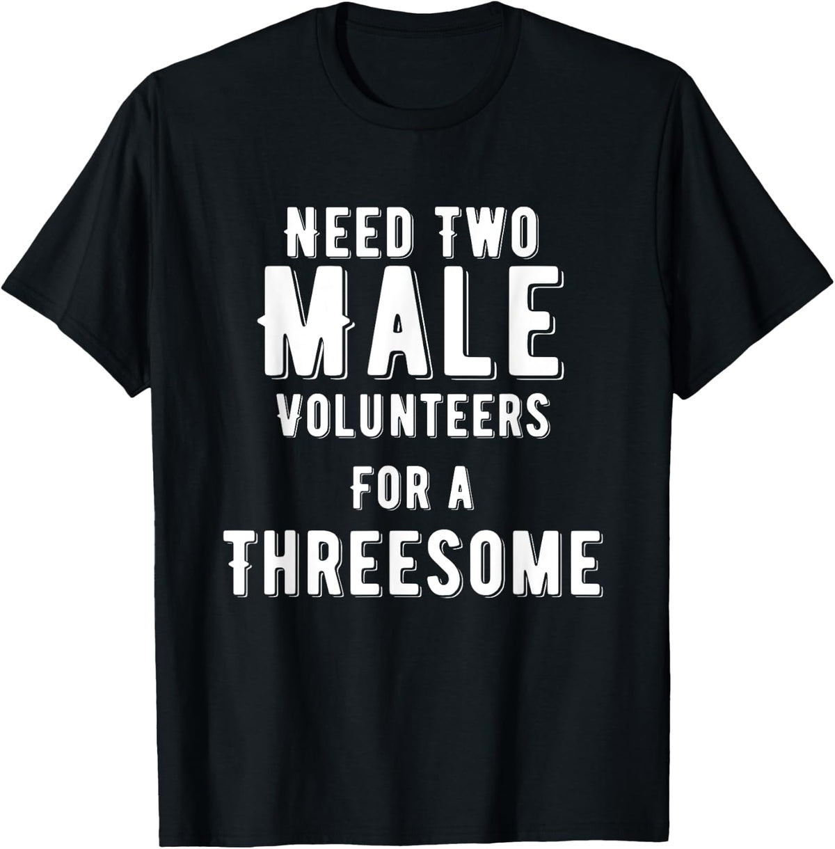 Two Males for A Threesome Single Woman Dirty Humor T-Shirt Comfort Serenity Clothing Store