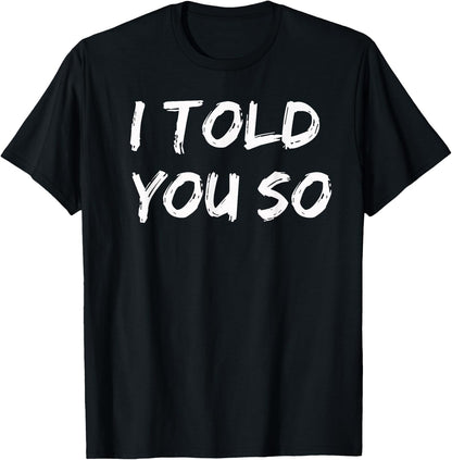 I Told You So T-Shirt T-Shirt