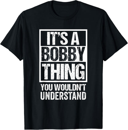 It's A Bobby Thing You Wouldn't Understand First Name T-Shirt