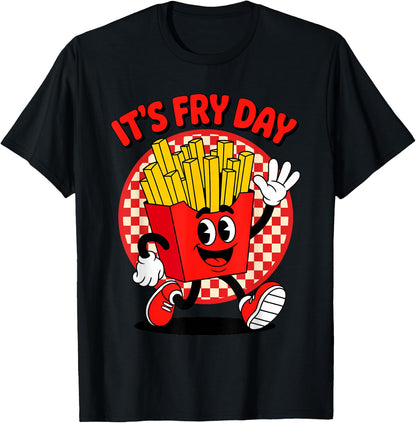 It's Fry Day Funny French Fries Friday Food Lover Pun Humor T-Shirt Comfort Serenity Clothing Store